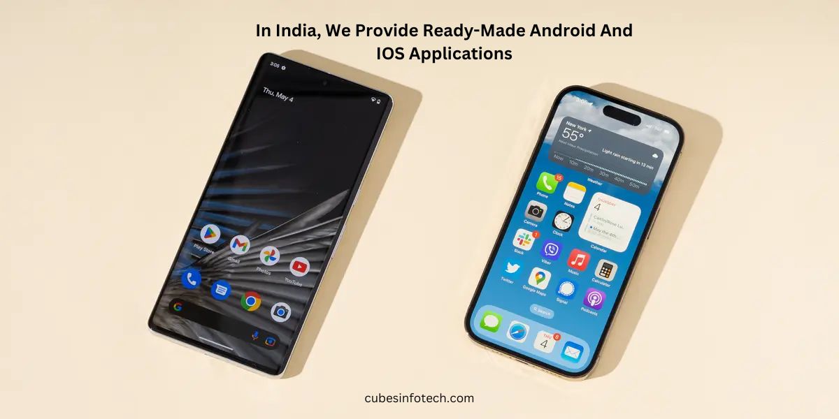 In India, We Provide Ready-Made Android And IOS Applications